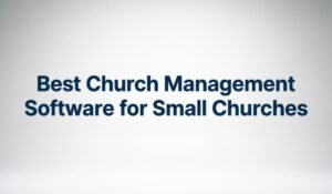 Church Management Software for Small Churches
